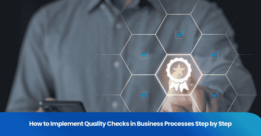 How to Implement Quality Checks in Business Processes Step by Step